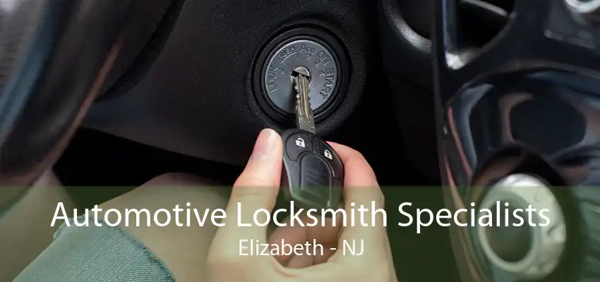 Automotive Locksmith Specialists Elizabeth - NJ