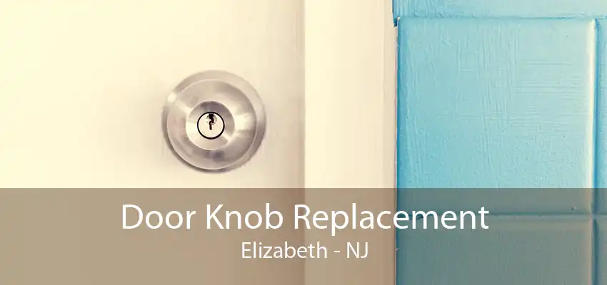 Door Knob Replacement Elizabeth - NJ