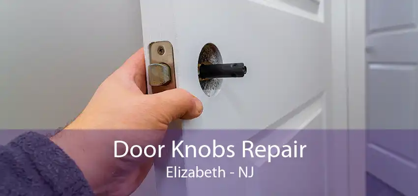 Door Knobs Repair Elizabeth - NJ