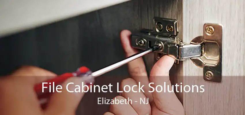 File Cabinet Lock Solutions Elizabeth - NJ