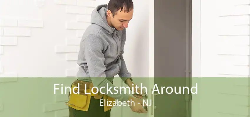 Find Locksmith Around Elizabeth - NJ