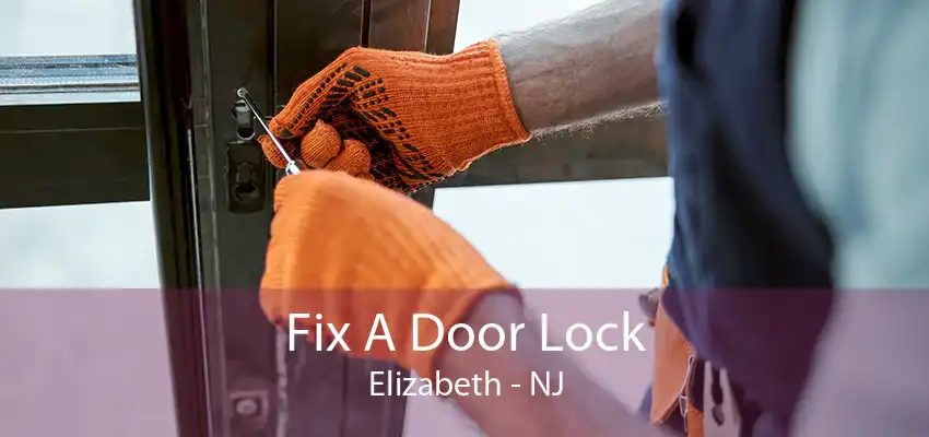 Fix A Door Lock Elizabeth - NJ