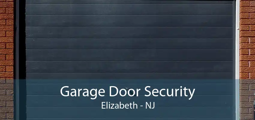 Garage Door Security Elizabeth - NJ