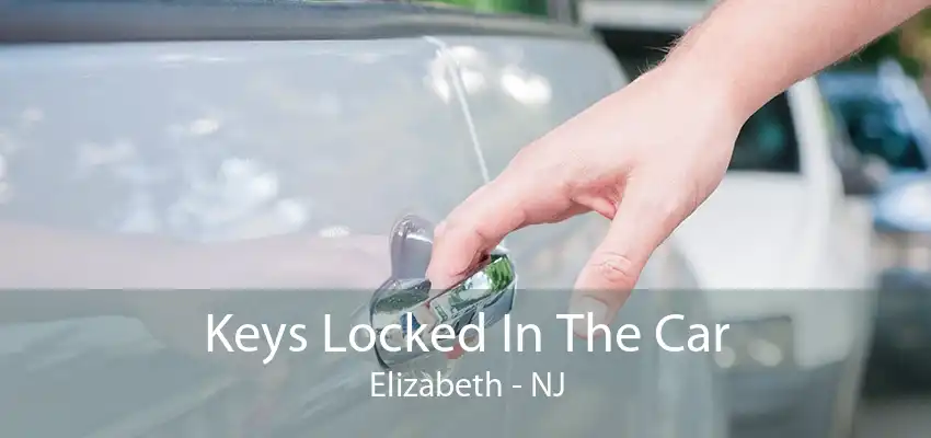 Keys Locked In The Car Elizabeth - NJ