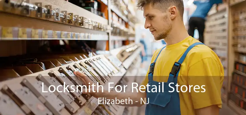 Locksmith For Retail Stores Elizabeth - NJ