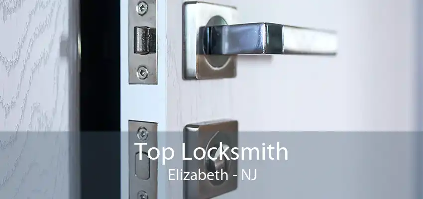 Top Locksmith Elizabeth - NJ